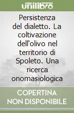 Di Tendenza Persistenza del dialetto. La coltivazione dell‘olivo nel territorio di Spoleto. Una ricerca onomasiologica
