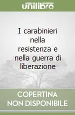 I carabinieri nella resistenza e nella guerra di liberazione Pagamento Sicuro