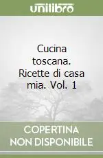 Cucina toscana. Ricette di casa mia. Vol. 1 Ultimissimo Modello