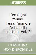 A Buon Prezzo L‘ecologist italiano. Terra, l‘uomo e l‘etica della biosfera. Vol. 2