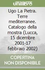 Ugo La Pietra. Terre mediterranee. Catalogo della mostra (Lucca, 15 dicembre 2001-17 febbraio 2002) Occasione Imperdibile