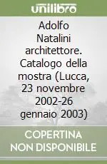 Di Tendenza Adolfo Natalini architettore. Catalogo della mostra (Lucca, 23 novembre 2002-26 gennaio 2003)