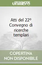 Non Perdere Atti del 22° Convegno di ricerche templari