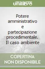 Saldi Potere amministrativo e partecipazione procedimentale. Il caso ambiente