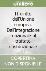 Non Perdere II diritto dell‘Unione europea. Dall‘integrazione funzionale al trattato costituzionale