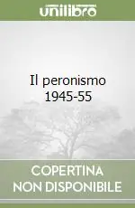 Acquista Ora Il peronismo 1945-55
