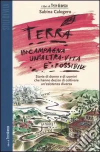 Nuova Collezione Terra. In campagna un‘altra vita è possibile. Storie di donne e di uomini che hanno deciso di coltivare un‘esistenza diversa
