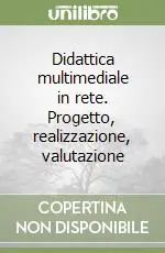 Prezzo Scontato Didattica multimediale in rete. Progetto, realizzazione, valutazione