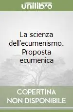 La scienza dell‘ecumenismo. Proposta ecumenica Solo Oggi