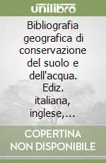 Bibliografia geografica di conservazione del suolo e dell‘acqua. Ediz. italiana, inglese, francese e spagnola. Vol. 2 Offerta Speciale