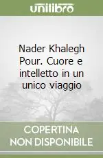 Nader Khalegh Pour. Cuore e intelletto in un unico viaggio Solo Oggi