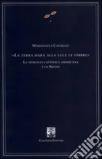 La terra darà alla luce le ombre. La teologia cattolica americana e la Shoah Ultimissimo Modello