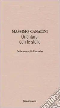 Orientarsi con le stelle. Sette racconti d‘esordio Offerta
