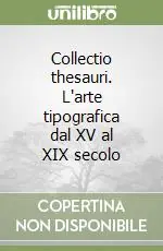 Non Perdere Collectio thesauri. L‘arte tipografica dal XV al XIX secolo