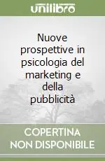 Subito Disponibile Nuove prospettive in psicologia del marketing e della pubblicità