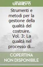 Strumenti e metodi per la gestione della qualità del costruire. Vol. 3 La qualità nel processo di attuazione dell‘organismo edilizio Promo Stagionale