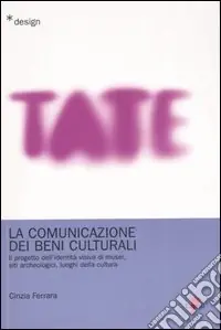 La comunicazione dei beni culturali. Il progetto dell‘identità visiva di musei, siti archeologici, luoghi della cultura Bestseller