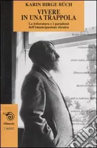 Vivere in una trappola. La letteratura e i paradossi dell‘emancipazione ebraica Ultima Occasione