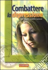 Novità Combattere la depressione. Una malattia curabile e comune