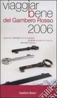 Prezzo Conveniente Viaggiarbene del Gambero Rosso 2006. Agriturismi alberghi bed & breakfast locande residenze d‘epoca ristoranti trattorie