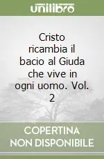 Novità Cristo ricambia il bacio al Giuda che vive in ogni uomo. Vol. 2