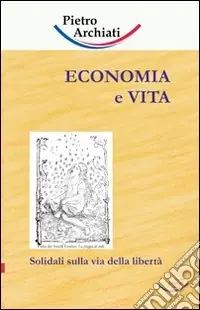 Economia e vita. Solidali sulla via della libertà Must-Have
