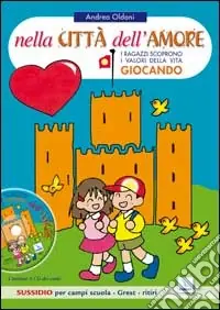 Nella città dell‘amore. Bambini e ragazzi scoprono i valori della vita giocando. Sussidio per campi scuola. Con CD Audio Di Tendenza