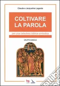 Compra Adesso Coltivare la parola. Per una catechesi biblica simbolica