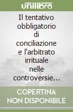 Il tentativo obbligatorio di conciliazione e l‘arbitrato irrituale nelle controversie di lavoro Affare