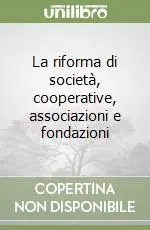 La riforma di società, cooperative, associazioni e fondazioni Soddisfatti O Rimborsati