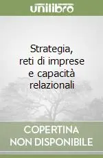 Esclusivo Strategia, reti di imprese e capacità relazionali