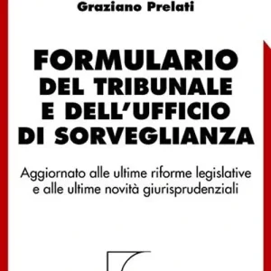Formulario del tribunale e dell‘ufficio di sorveglianza. Aggiornato alle ultime riforme legislative e alle ultime novità giurisprudenziali. Con CD-ROM Nuova Collezione