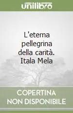 L‘eterna pellegrina della carità. Itala Mela Spedito Oggi