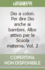 Offerta Dio a colori. Per dire Dio anche ai bambini. Albo attivo per la Scuola materna. Vol. 2