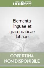 Nuovo Arrivo Elementa linguae et grammaticae latinae