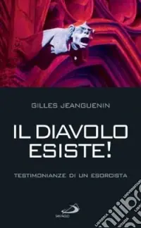 Il diavolo esiste! Testimonianze di un esorcista Scelto Dai Clienti