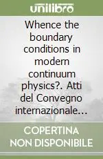 Economico Whence the boundary conditions in modern continuum physics?. Atti del Convegno internazionale (Roma, 14-16 ottobre 2002). Ediz. multilingue