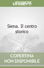 Non Perdere Siena. Il centro storico