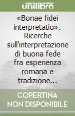 Sconto «Bonae fidei interpretatio». Ricerche sull‘interpretazione di buona fede fra esperienza romana e tradizione romanistica