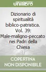 Nuova Collezione Dizionario di spiritualità biblico-patristica. Vol. 39 Male-maligno-peccato nei Padri della Chiesa