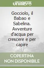 Gocciolo, il Babao e Sabelina. Avventure d‘acqua per crescere e per capire Must-Have