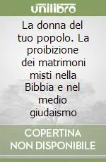 La donna del tuo popolo. La proibizione dei matrimoni misti nella Bibbia e nel medio giudaismo Super Prezzo