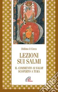 Lezioni sui salmi. Il commento ai salmi scoperto a Tura Novità