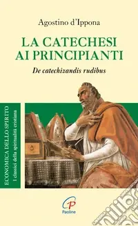 La catechesi ai principianti. De catechizandis rudibus Subito Disponibile