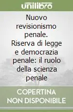 Nuovo revisionismo penale. Riserva di legge e democrazia penale il ruolo della scienza penale Soddisfatti O Rimborsati