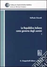 La Repubblica italiana come governo degli uomini. Vol. 1 Subito Disponibile