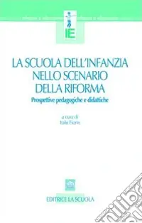 Scelto Dai Clienti La scuola dell‘infanzia nello scenario della riforma. Prospettive pedagogiche e didattiche
