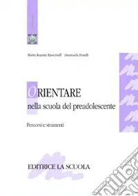 Orientare nella scuola del preadolescente. Percorsi e strumenti Direttamente Dal Produttore