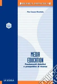 Media education. Fondamenti didattici e prospettive di ricerca Novità