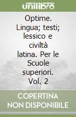 Offerta Optime. Lingua; testi; lessico e civiltà latina. Per le Scuole superiori. Vol. 2